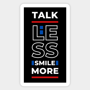 TALK LESS SMILE MORE Magnet